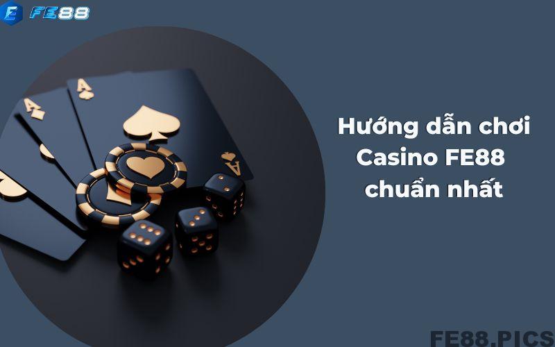 Hướng dẫn chơi casino fe88 chuẩn nhất